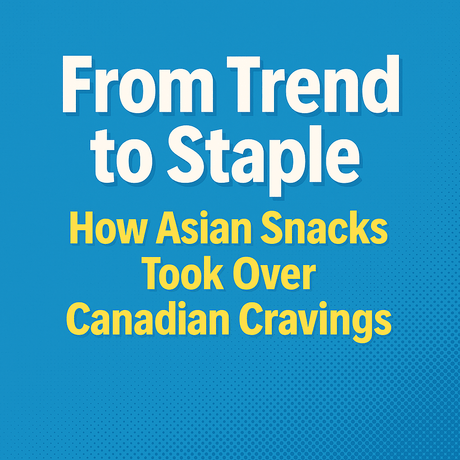 From Trend to Staple: How Asian Snacks Took Over Canadian Cravings - InOutSnackz